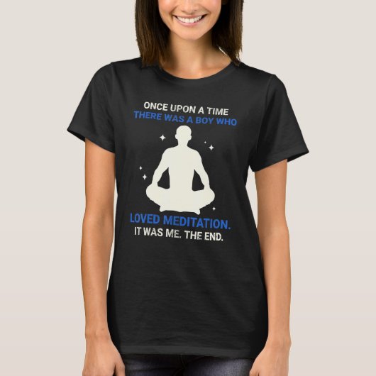 Once Upon A Time There Was A Boy Who Loved Meditat T-Shirt (Vorderseite)