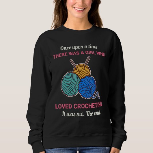 Once Upon A Time There Was A Girl Who Loved Croche Sweatshirt (Vorderseite)