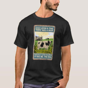 Once Upon a Time There Was a Man Cow Breed Holste T-Shirt