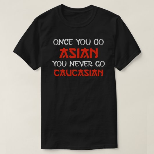 once you go Asian you never go Caucasian Essential T-Shirt (Design vorne)