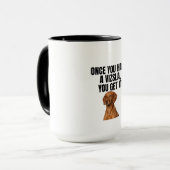 Once You Have a Vizsla You Get It Tasse (Vorderseite Links)