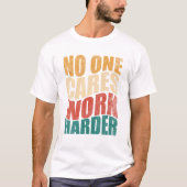 One Cares Work Harder Motivation T-Shirt (Vorderseite)