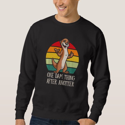 One Dam Thing After Anotter  Otter  Humor Sweatshirt (Vorderseite)
