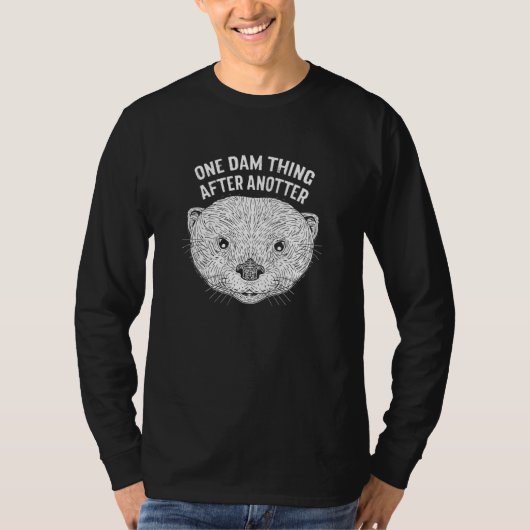 One Dam Thing After Anotter Otter Humor T-Shirt (Vorderseite)