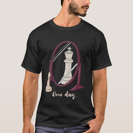 One Day  Chess Pawn to a King Player Strategy Sarc T-Shirt (Vorderseite)