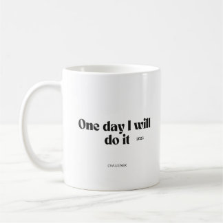 One Day I Will Do It – Motivational Quote Mug Kaffeetasse