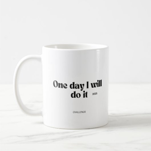 One Day I Will Do It – Motivational Quote Mug Kaffeetasse (Links)