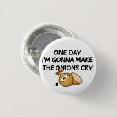 One Day I'm Gonna Make The Onions Cry Button (Vorne & Hinten)