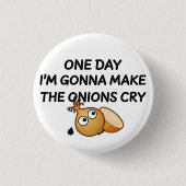One Day I'm Gonna Make The Onions Cry Button (Vorderseite)