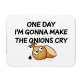 One Day I'm Gonna Make The Onions Cry Magnet (Horizontal)