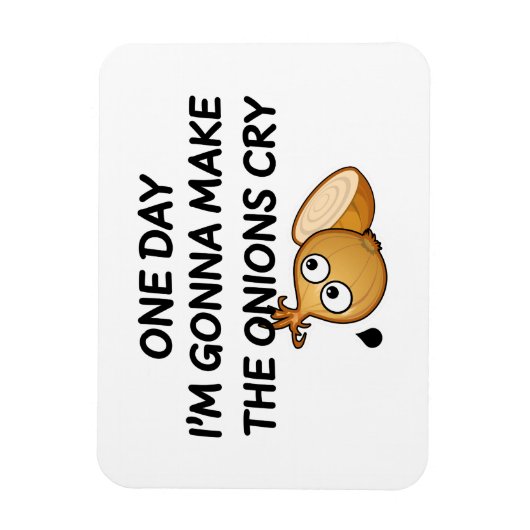One Day I'm Gonna Make The Onions Cry Magnet (Vertikal)