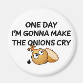 One Day I'm Gonna Make The Onions Cry Magnet (Vorne)
