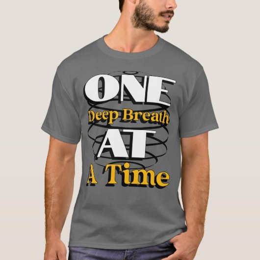 One Deep Breath at a Time – Mindful Quote for Calm T-Shirt (Vorderseite)