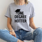One Degree Hotter Funny University Abschluss hat T-Shirt