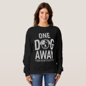 One Dog Away From Intervention Funny Sweatshirt (Vorne ganz)