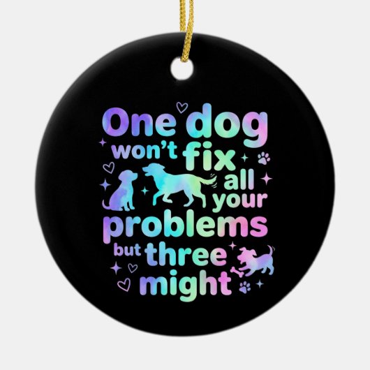One dog won't fix all your problems but three keramik ornament (Vorne)