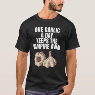 One Garlic A Day Keeps The Vampire Away as a Vampi T-Shirt