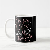 One Hip Chick With One New Hip Hip Replacement Sur Kaffeetasse (Links)
