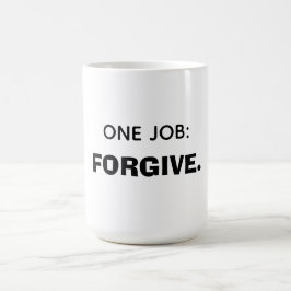 One job: Forgive Kaffeetasse