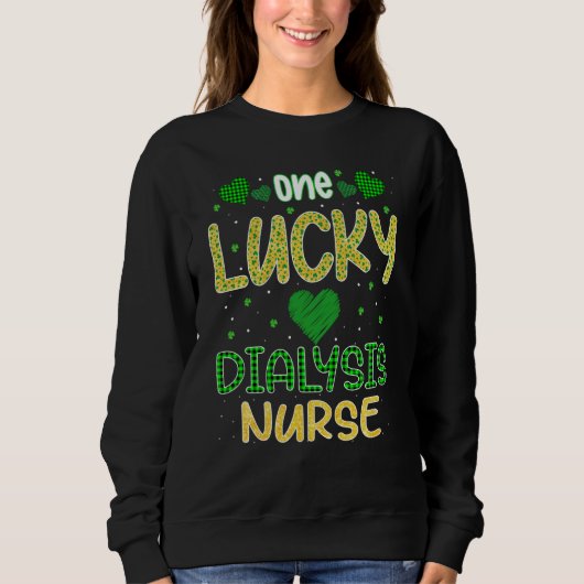One Lucky Dialysis Nurse Saint Patricku2019s Day D Sweatshirt (Vorderseite)
