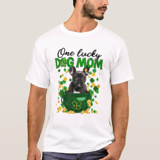 One Lucky Dog Mama Funny French Bulldog Mama St Pa T-Shirt