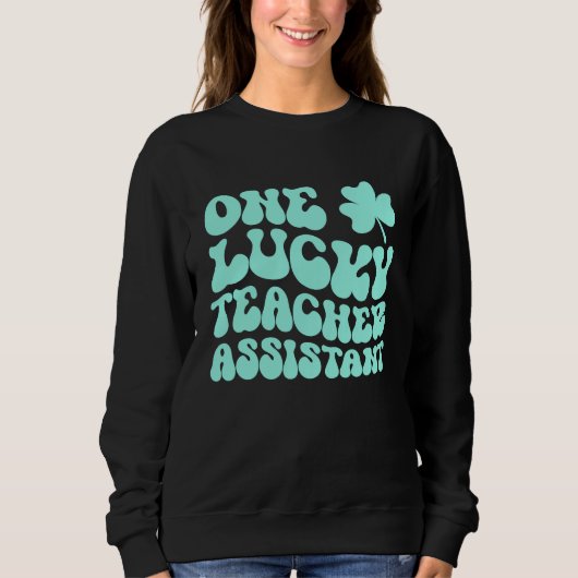 One Lucky Teacher Assistant St Patrick's Day Teach Sweatshirt (Vorderseite)