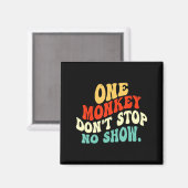 One Monkey Dont Stop No Show Magnet (Vorderseite/Rückseite)