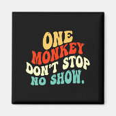 One Monkey Dont Stop No Show  Magnet (Vorne)
