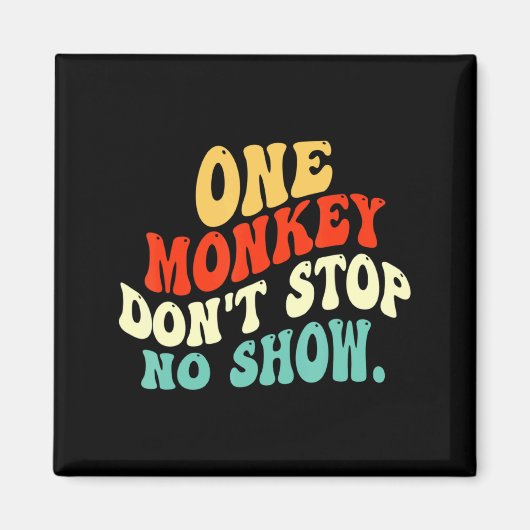 One Monkey Dont Stop No Show Magnet (Vorne)