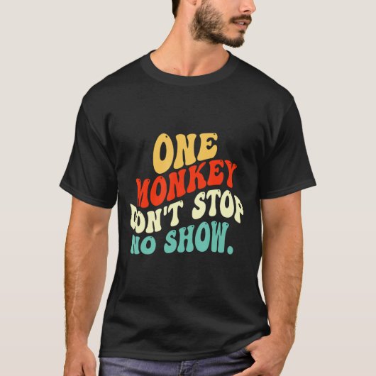 One Monkey Dont Stop No Show  T-Shirt (Vorderseite)
