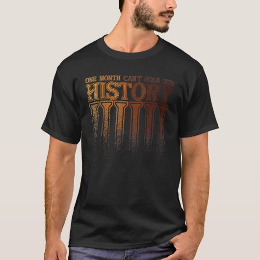 One Month Can't Hold Our History Black History Afr T-Shirt (Vorderseite)