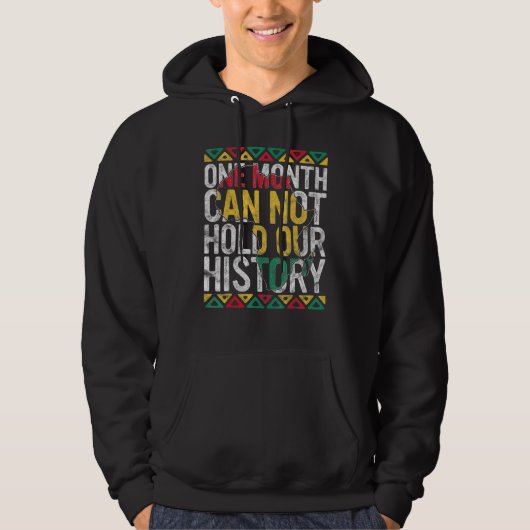 One Month Can't Hold Our History Black History Mon Hoodie (Vorderseite)