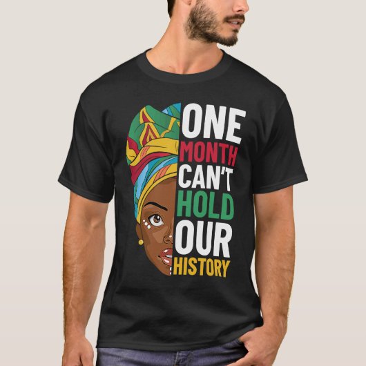 One Month Can't Hold Our History Black History Mon T-Shirt (Vorderseite)