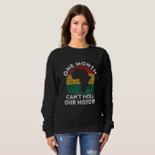 One Month Can't Hold Our History Gift Black Pride  Sweatshirt (Vorne ganz)