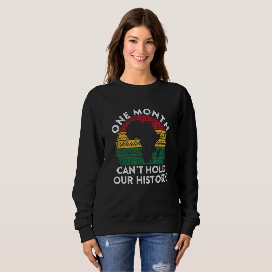One Month Can't Hold Our History Gift Black Pride Sweatshirt (Vorne ganz)