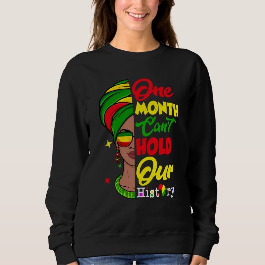 One Month Can't Hold Our History Melanin African A Sweatshirt (Vorderseite)