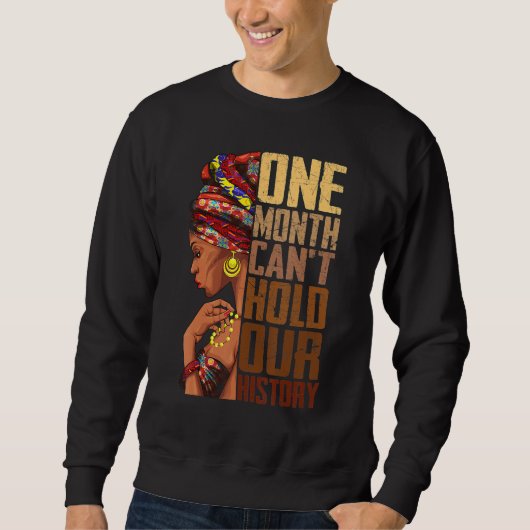 One Month Can't Hold Our History Melanin African G Sweatshirt (Vorderseite)