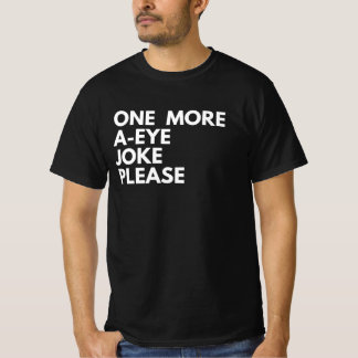 One More A-Eye Joke Please T-Shirt | Lustiges Pun-