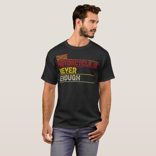 One Motorcycle is Never Enough Funny Biker Rider T-Shirt (Vorne ganz)