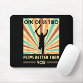 One Of Us Two Plays Better Than You Cricket 2 Mousepad (Mit Mouse)