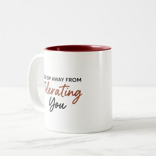 One Sip Away From Tolerating You Sarcastic Mug Zweifarbige Tasse (Vorderseite Links)