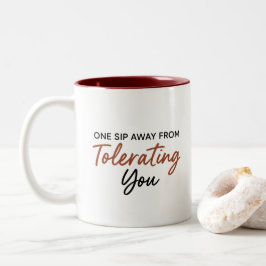 One Sip Away From Tolerating You Sarcastic Mug Zweifarbige Tasse