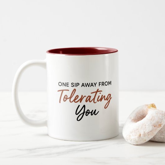 One Sip Away From Tolerating You Sarcastic Mug Zweifarbige Tasse (Mit Donut)