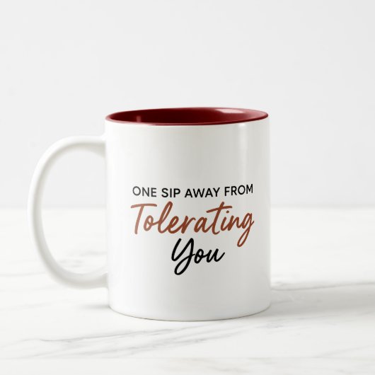 One Sip Away From Tolerating You Sarcastic Mug Zweifarbige Tasse (Links)