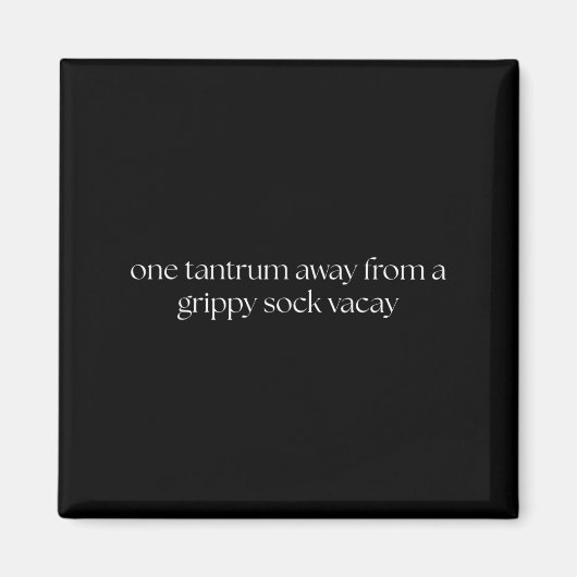 One Tantrum Away From A Grippy Sock Vacay Vacation Magnet (Vorne)