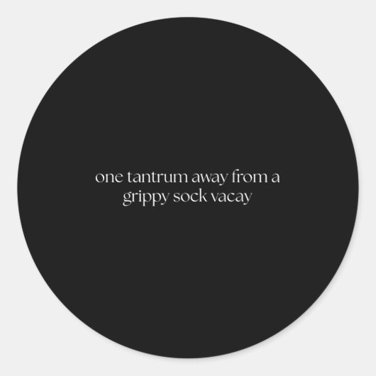 One Tantrum Away From A Grippy Sock Vacay Vacation Runder Aufkleber (Vorderseite)