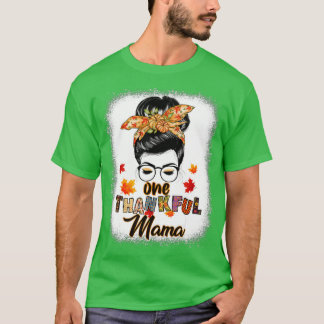 One Thanksgiv Mama Funny Messy Bun Autumn Thanksgi T-Shirt