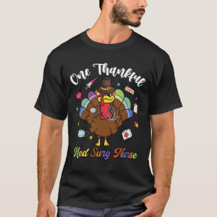 One Thanksgiv Med Surg Nurse Turkey Happy Thanksgi T-Shirt