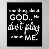 One Thing About God He Don't Play About Me Long Sl Poster (Vorne)