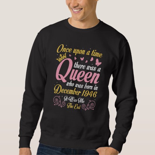 One Upon A Time There Was A Queen Was Born In Dece Sweatshirt (Vorderseite)